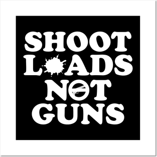 Shoot Loads Not Guns Posters and Art